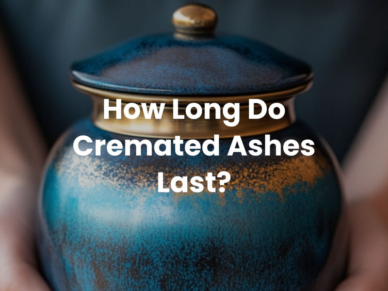 How Long Do Cremated Ashes Last?